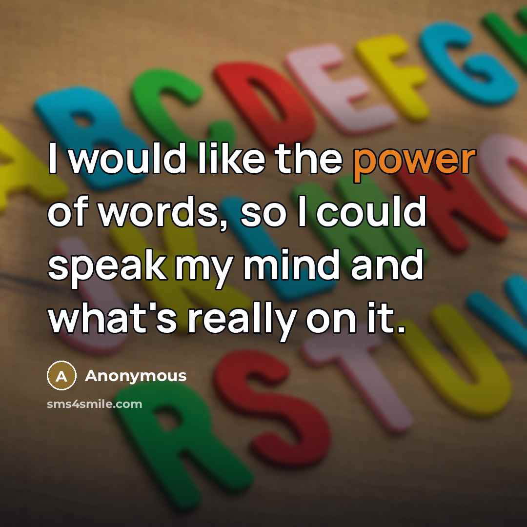 “I would like the power of words, so I could…” quote by Anonymous