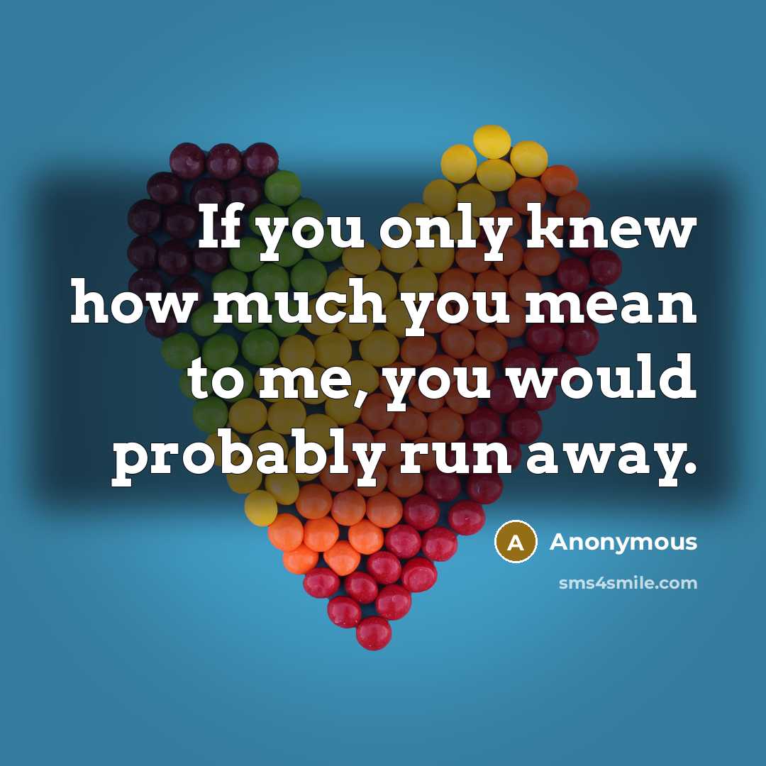 “If you only knew how much you mean to me,…” quote by Anonymous