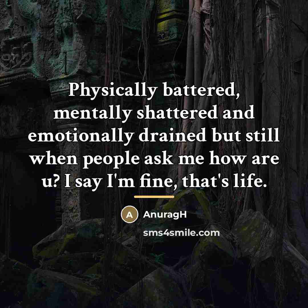 “Physically battered, mentally shattered and emotionally drained but still when…” quote by AnuragH