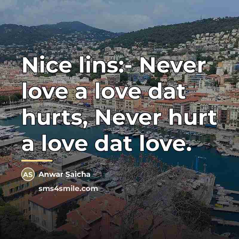 “Nice lins:- Never love a love dat hurts, Never hurt…” quote by Anwar Saicha
