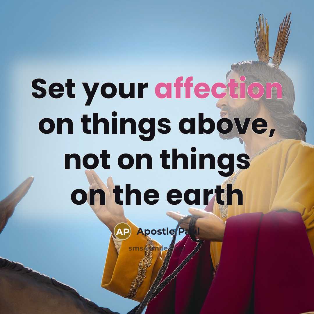 “Set your affection on things above, not on things on…” quote by Apostle Paul