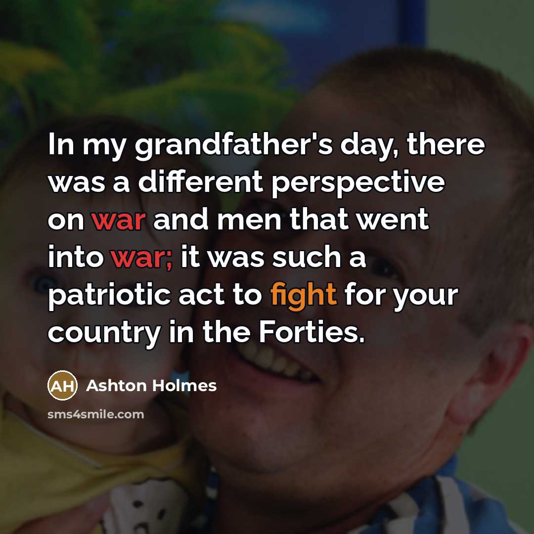 “In my grandfather's day, there was a different perspective on…” quote by Ashton Holmes