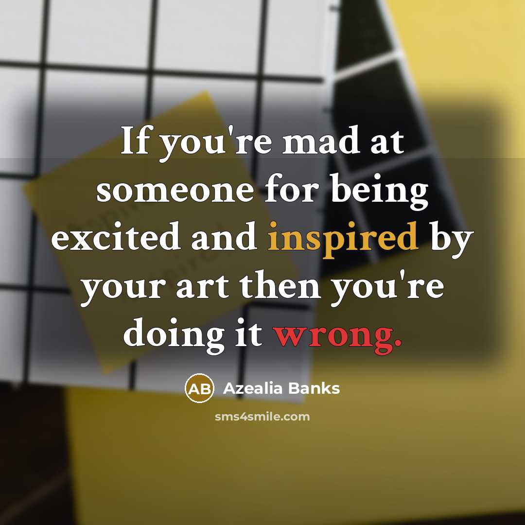 “If you're mad at someone for being excited and inspired…” quote by Azealia Banks