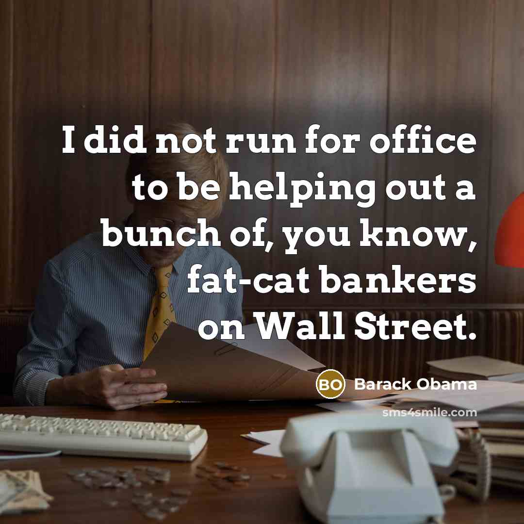 “I did not run for office to be helping out…” quote by Barack Obama