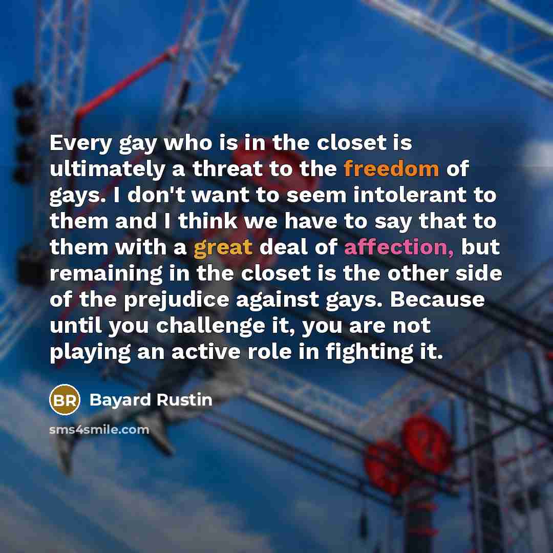 “Every gay who is in the closet is ultimately a…” quote by Bayard Rustin