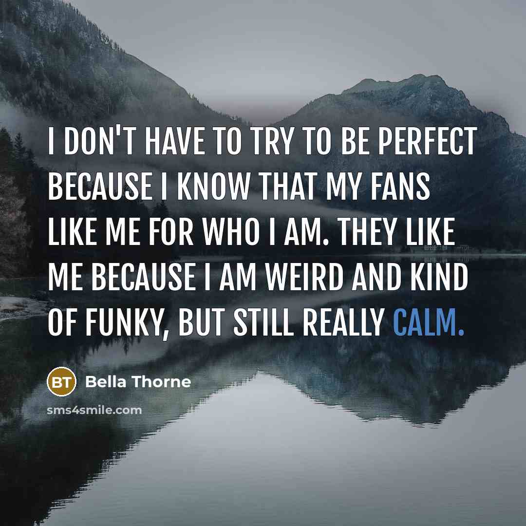 “I don't have to try to be perfect because I…” quote by Bella Thorne