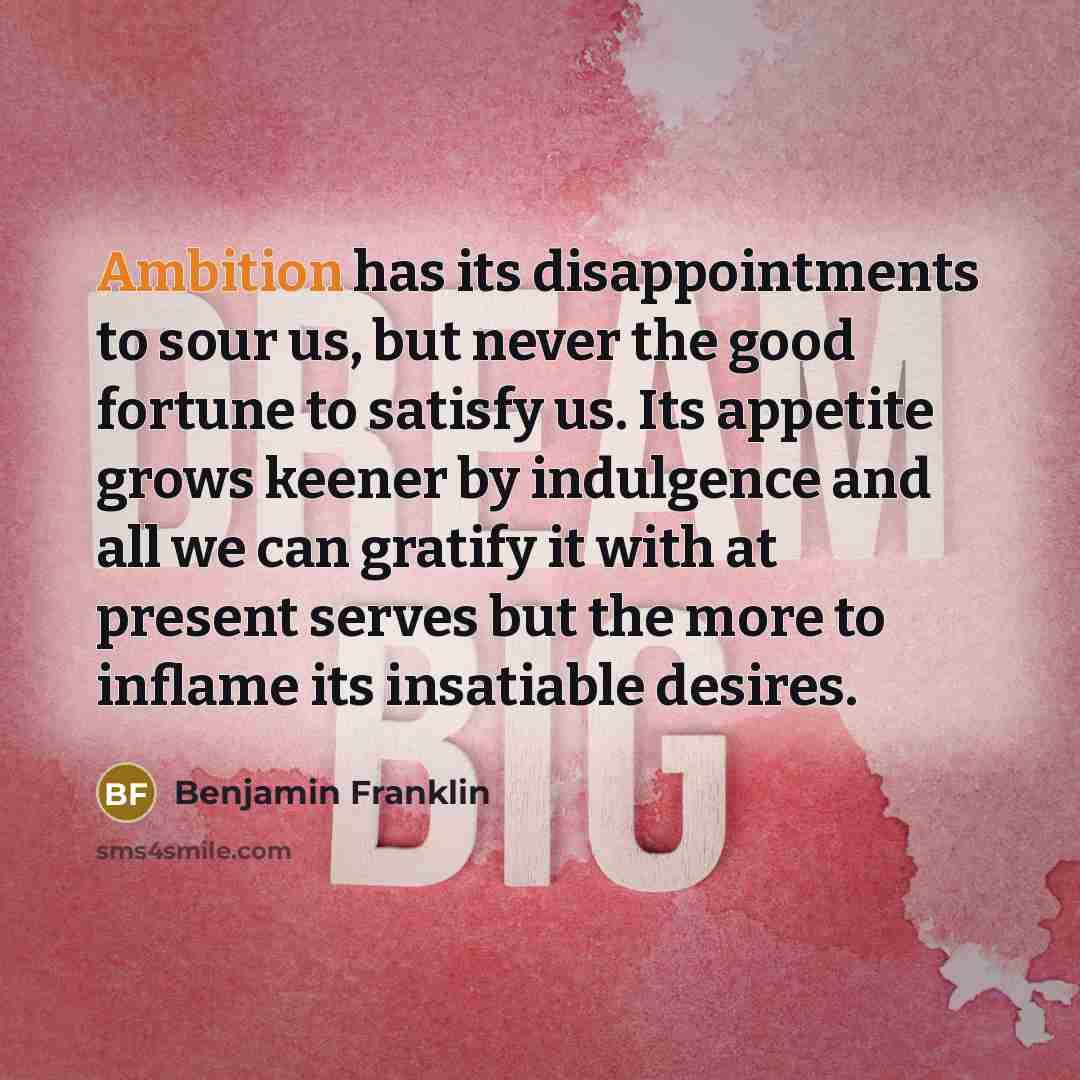 “Ambition has its disappointments to sour us, but never the…” quote by Benjamin Franklin