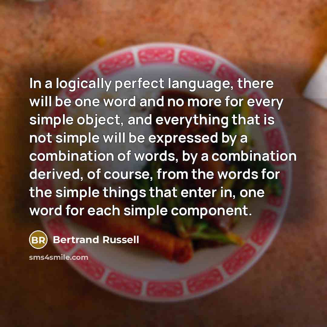 “In a logically perfect language, there will be one word…” quote by Bertrand Russell