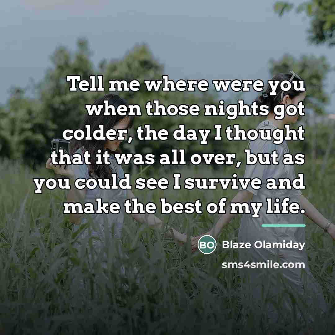 “Tell me where were you when those nights got colder,…” quote by Blaze Olamiday