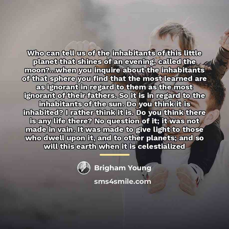 “Who can tell us of the inhabitants of this little…” quote by Brigham Young