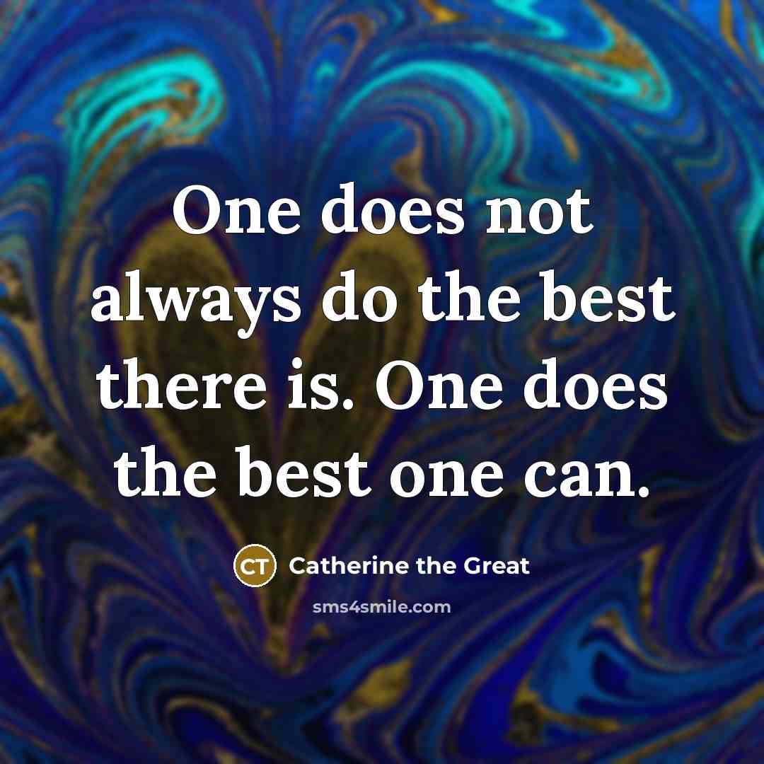 “One does not always do the best there is. One…” quote by Catherine the Great