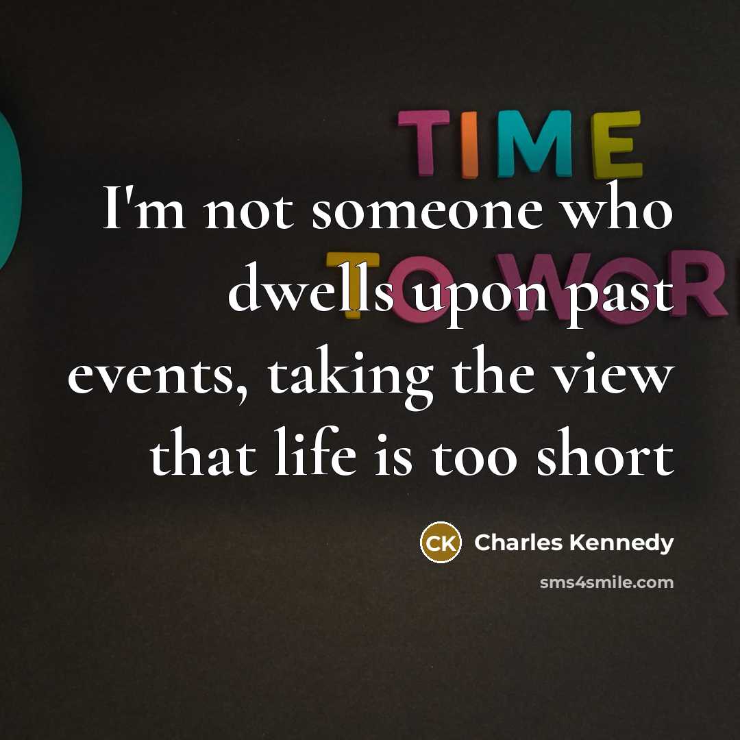 “I'm not someone who dwells upon past events, taking the…” quote by Charles Kennedy