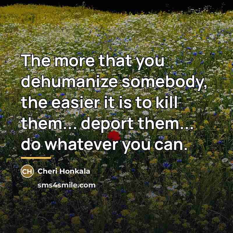 “The more that you dehumanize somebody, the easier it is…” quote by Cheri Honkala