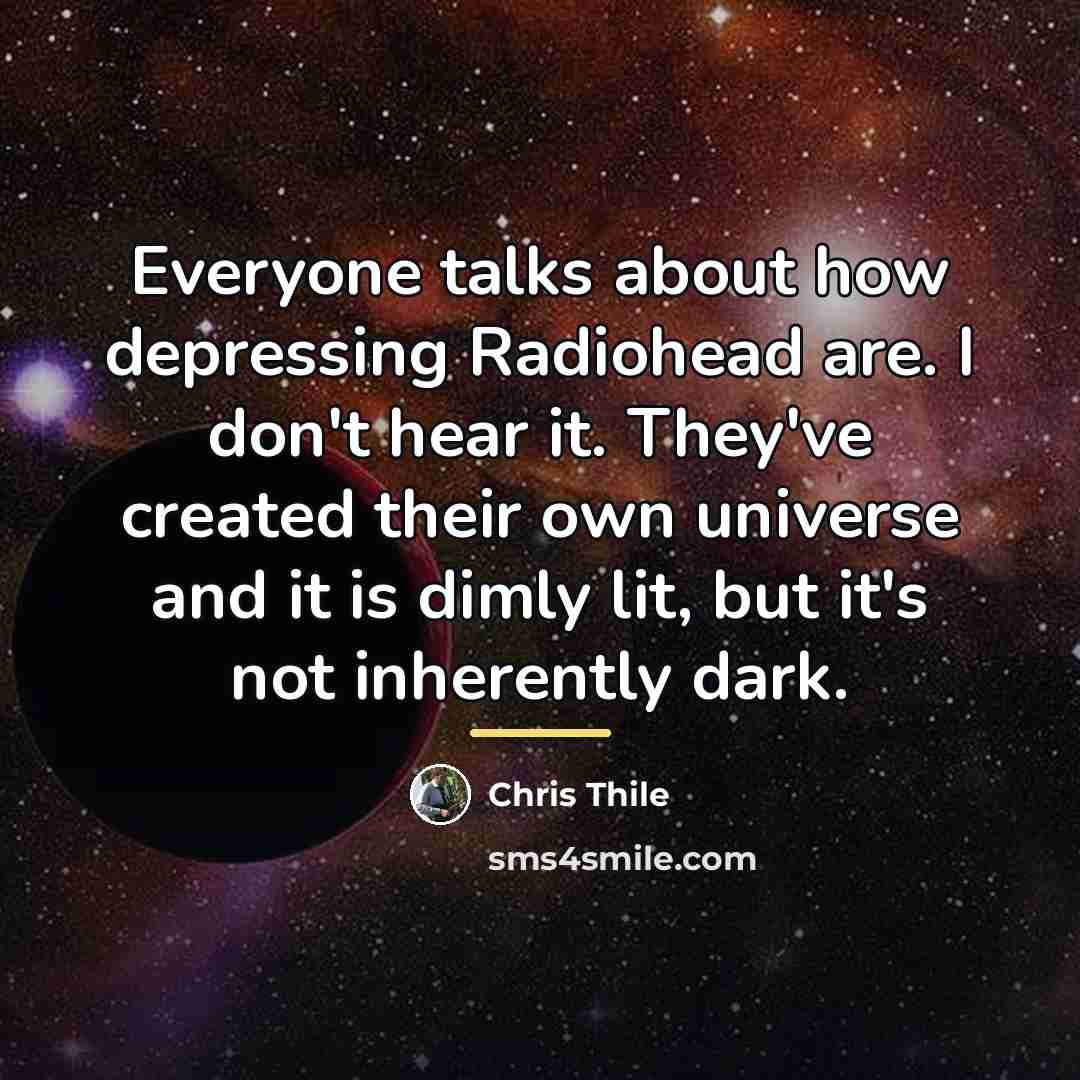 “Everyone talks about how depressing Radiohead are. I don't hear…” quote by Chris Thile
