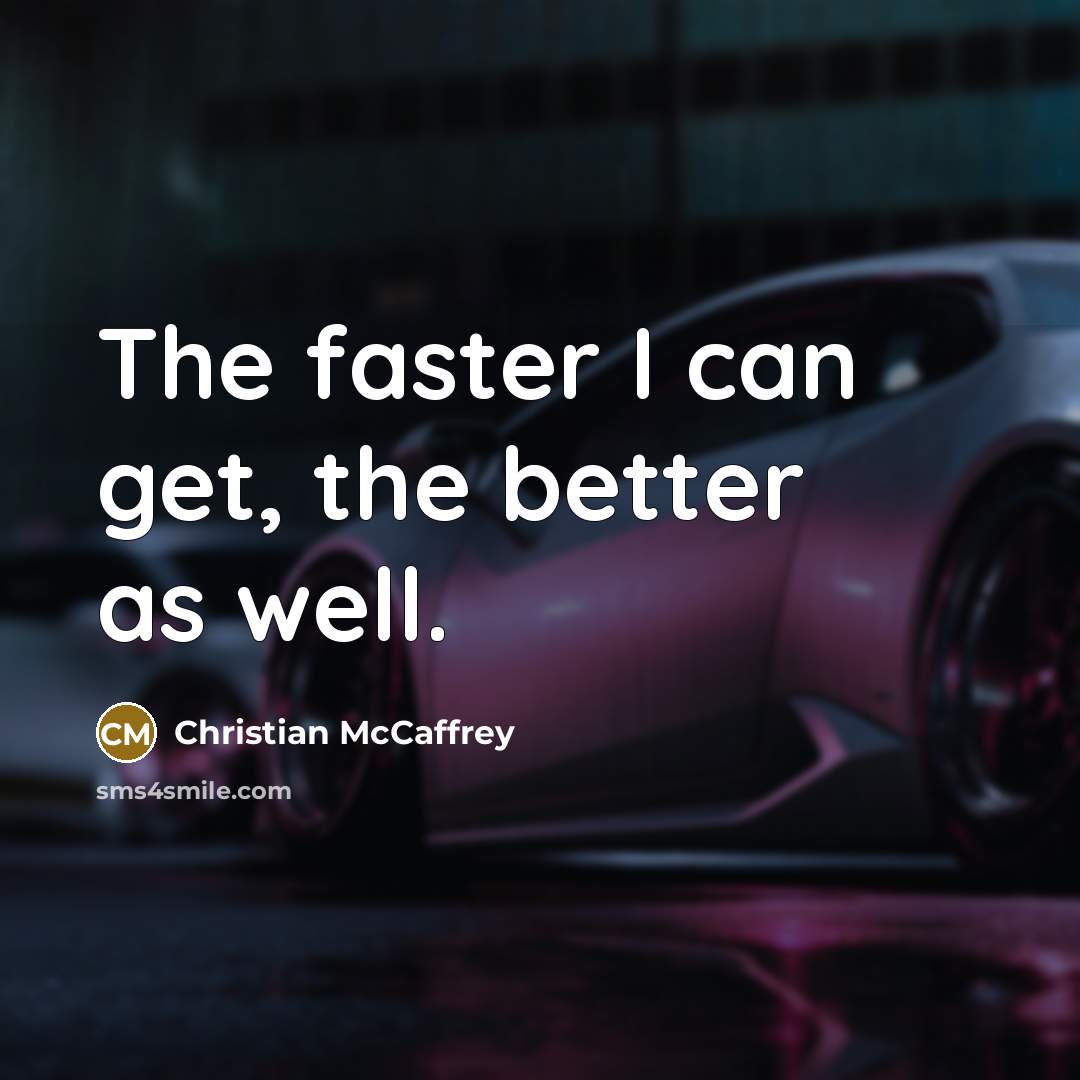 “The faster I can get, the better as well.…” quote by Christian McCaffrey