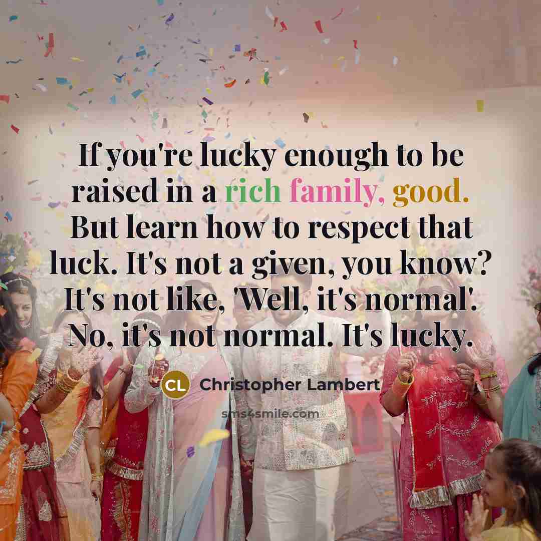 “If you're lucky enough to be raised in a rich…” quote by Christopher Lambert