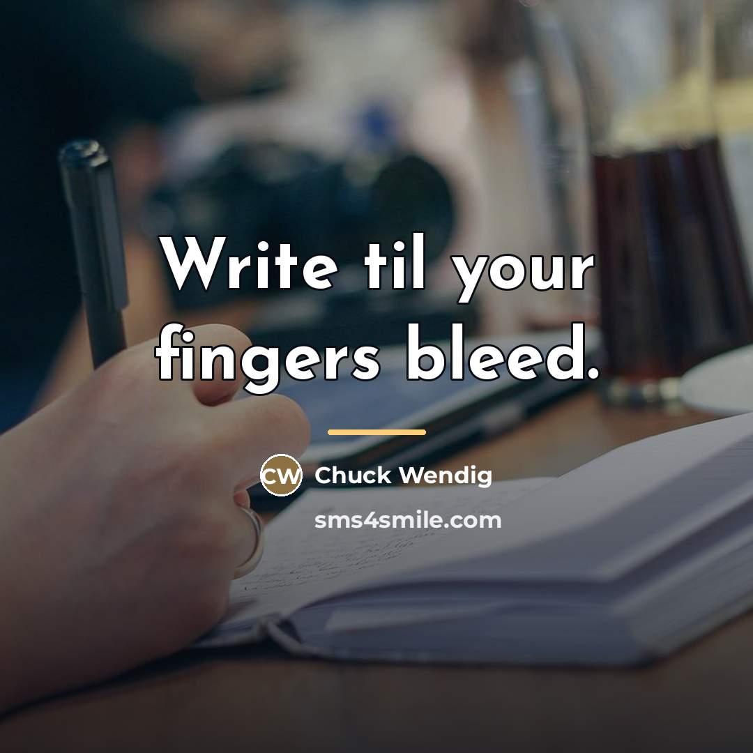 “Write til your fingers bleed.…” quote by Chuck Wendig