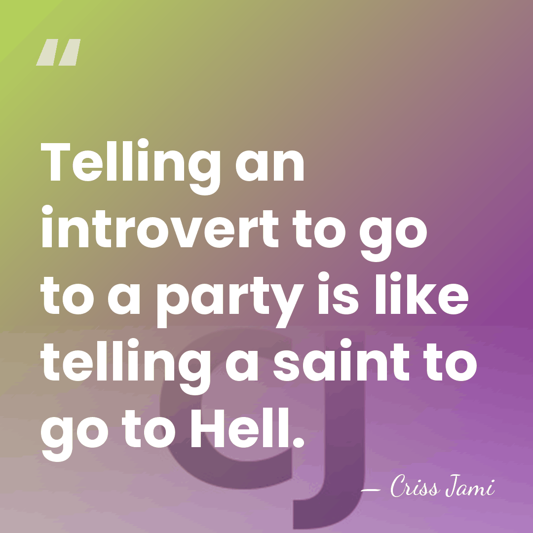 Telling an introvert to go to a party is like telling a&hellip; - Criss Jami