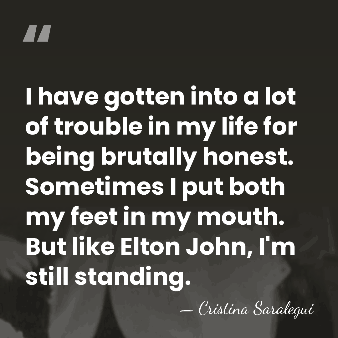 I have gotten into a lot of trouble in my life for&hellip; - Cristina Saralegui