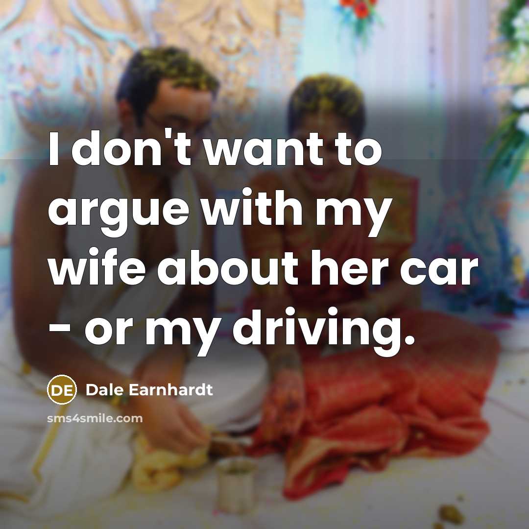 “I don't want to argue with my wife about her…” quote by Dale Earnhardt