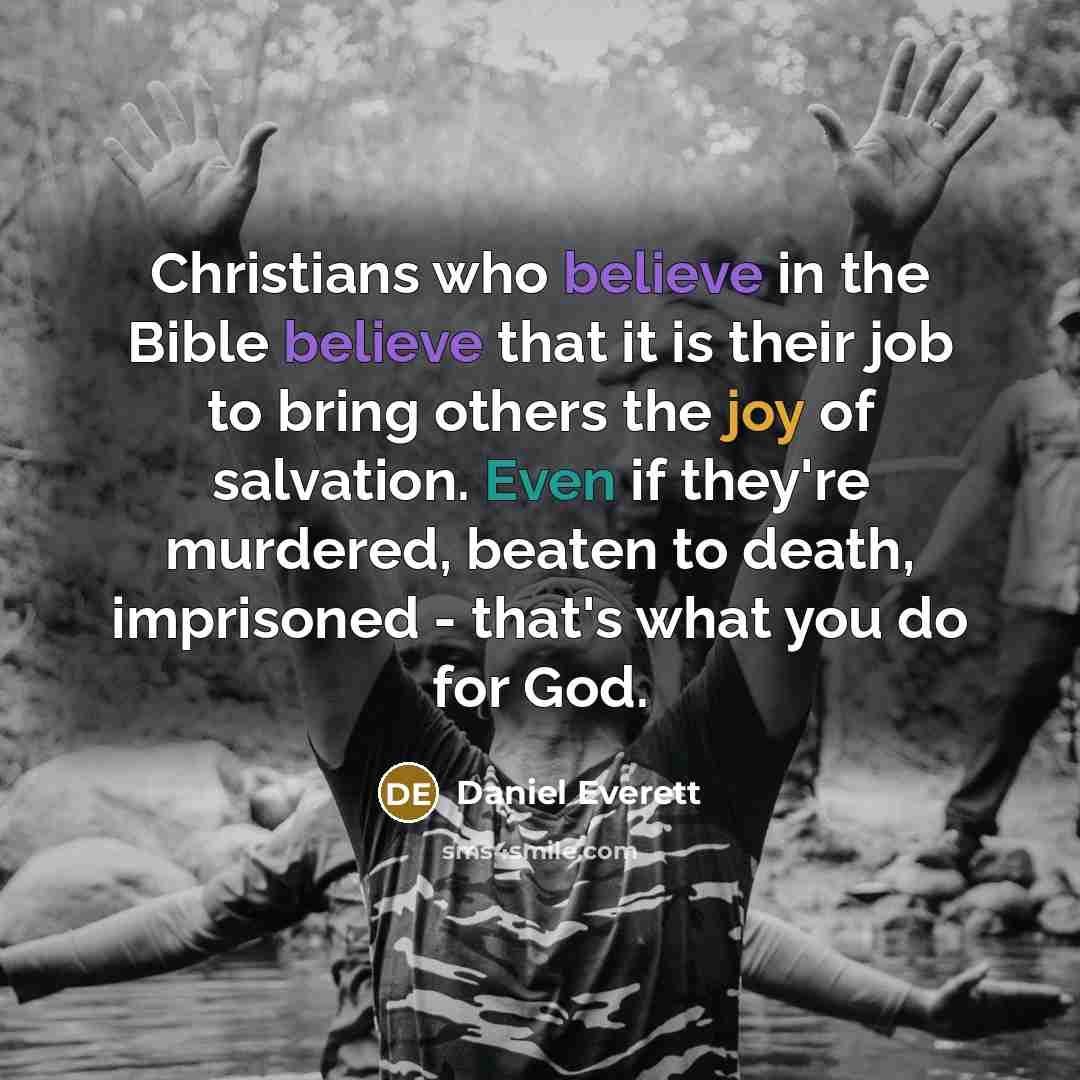 “Christians who believe in the Bible believe that it is…” quote by Daniel Everett