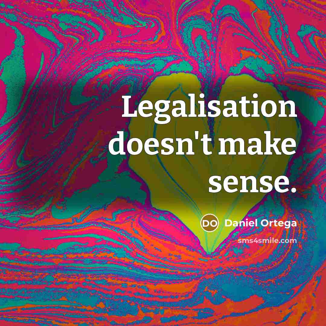 “Legalisation doesn't make sense.…” quote by Daniel Ortega