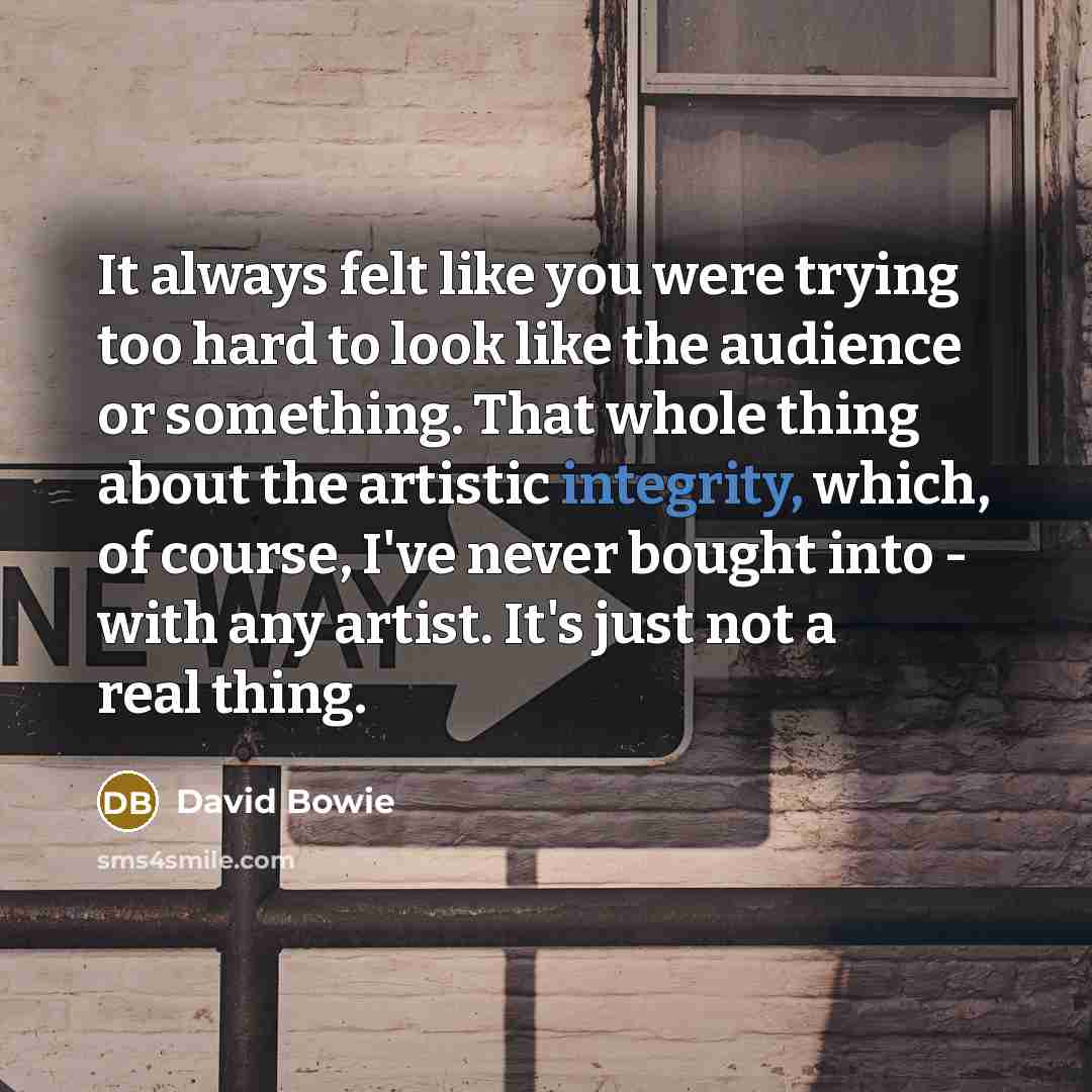 “It always felt like you were trying too hard to…” quote by David Bowie