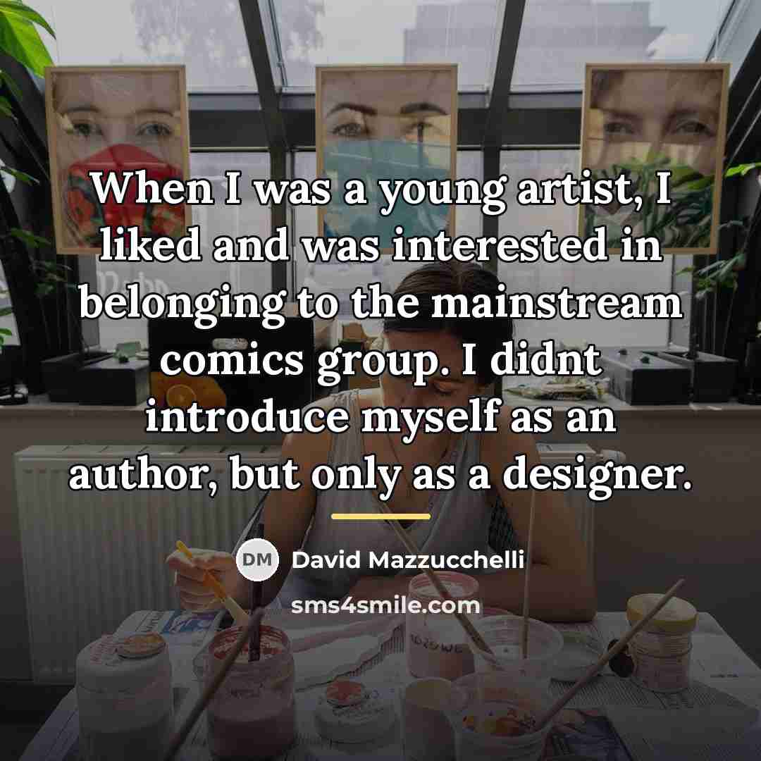 “When I was a young artist, I liked and was…” quote by David Mazzucchelli