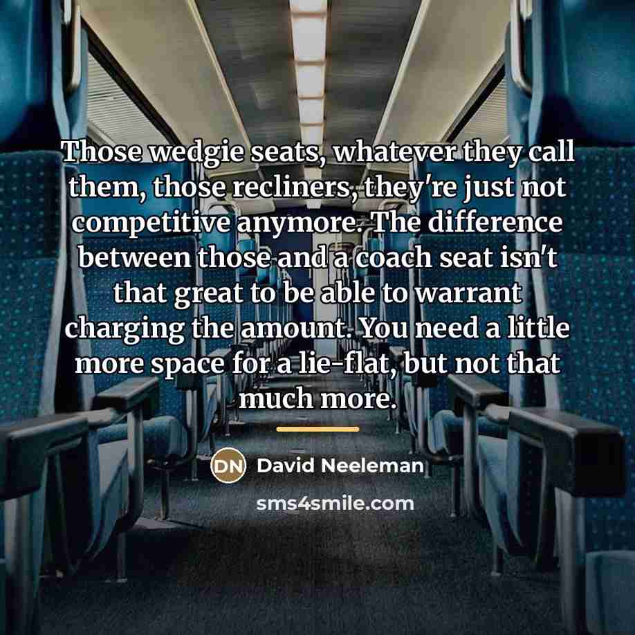 “Those wedgie seats, whatever they call them, those recliners, they're…” quote by David Neeleman