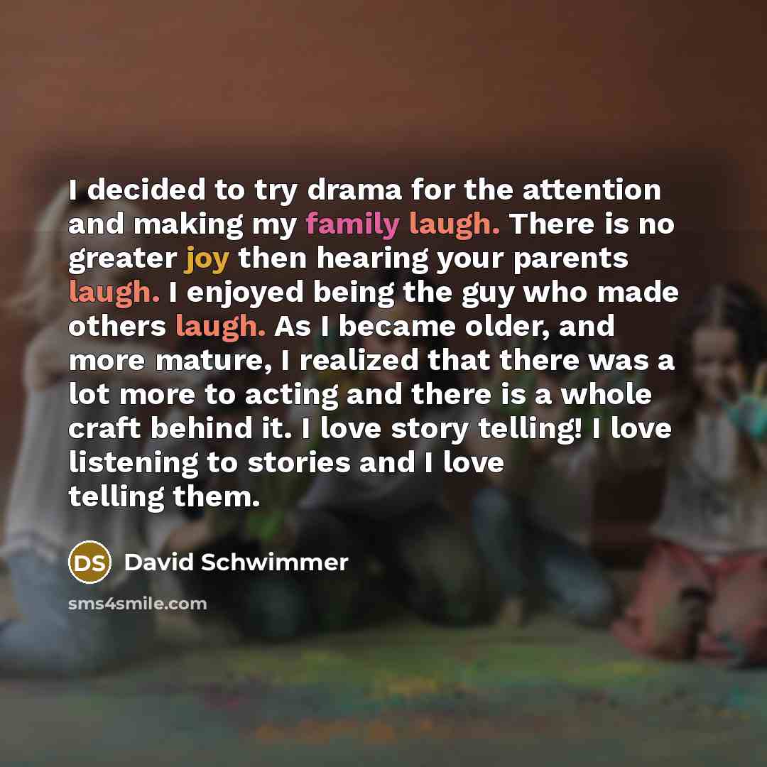 “I decided to try drama for the attention and making…” quote by David Schwimmer