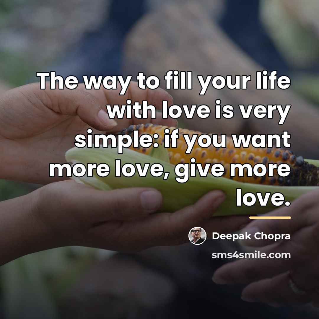 “The way to fill your life with love is very…” quote by Deepak Chopra