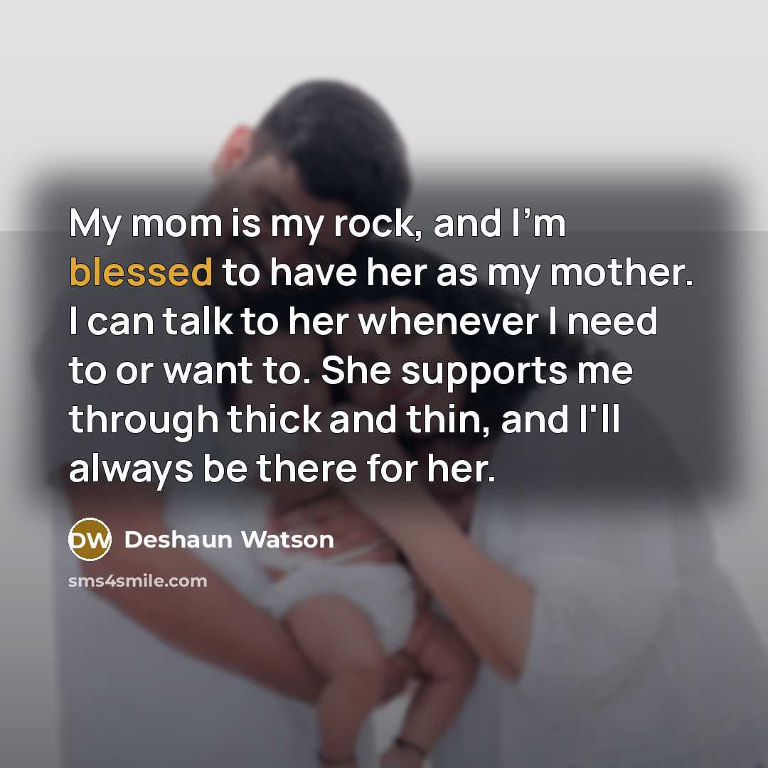 “My mom is my rock, and I'm blessed to have…” quote by Deshaun Watson