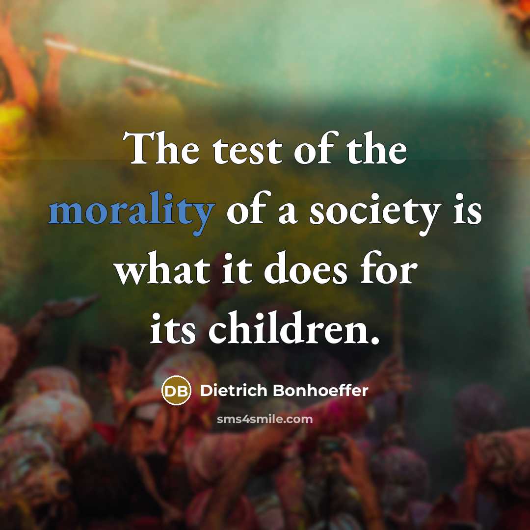 “The test of the morality of a society is what…” quote by Dietrich Bonhoeffer