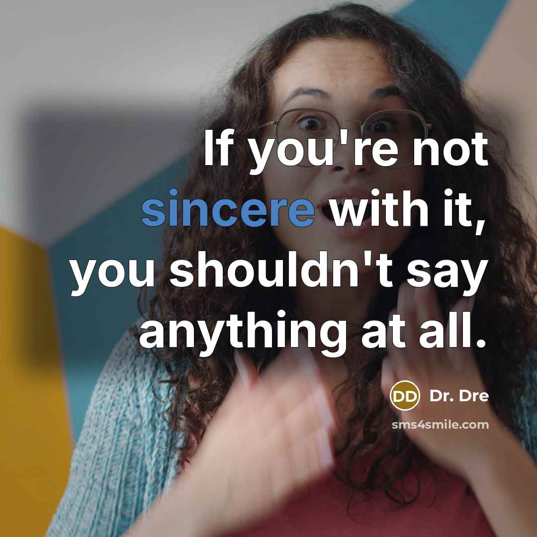 “If you're not sincere with it, you shouldn't say anything…” quote by Dr. Dre