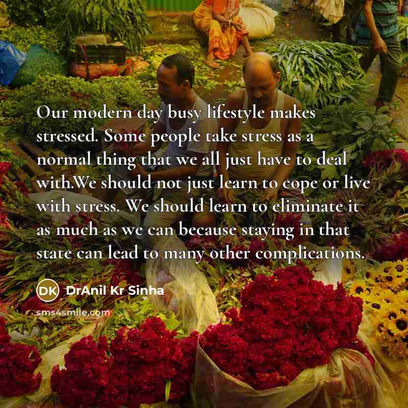 “Our modern day busy lifestyle makes stressed. Some people take…” quote by DrAnil Kr Sinha
