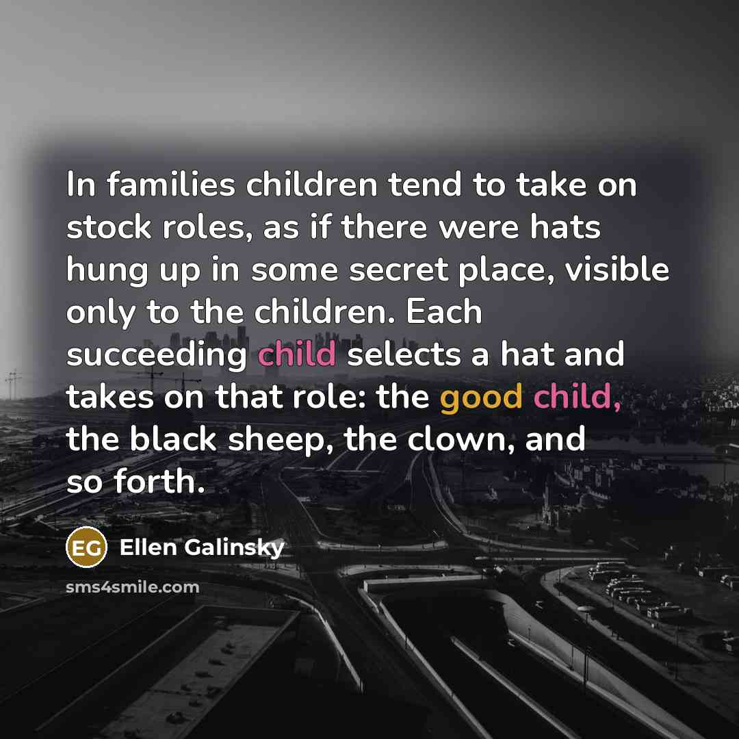 “In families children tend to take on stock roles, as…” quote by Ellen Galinsky
