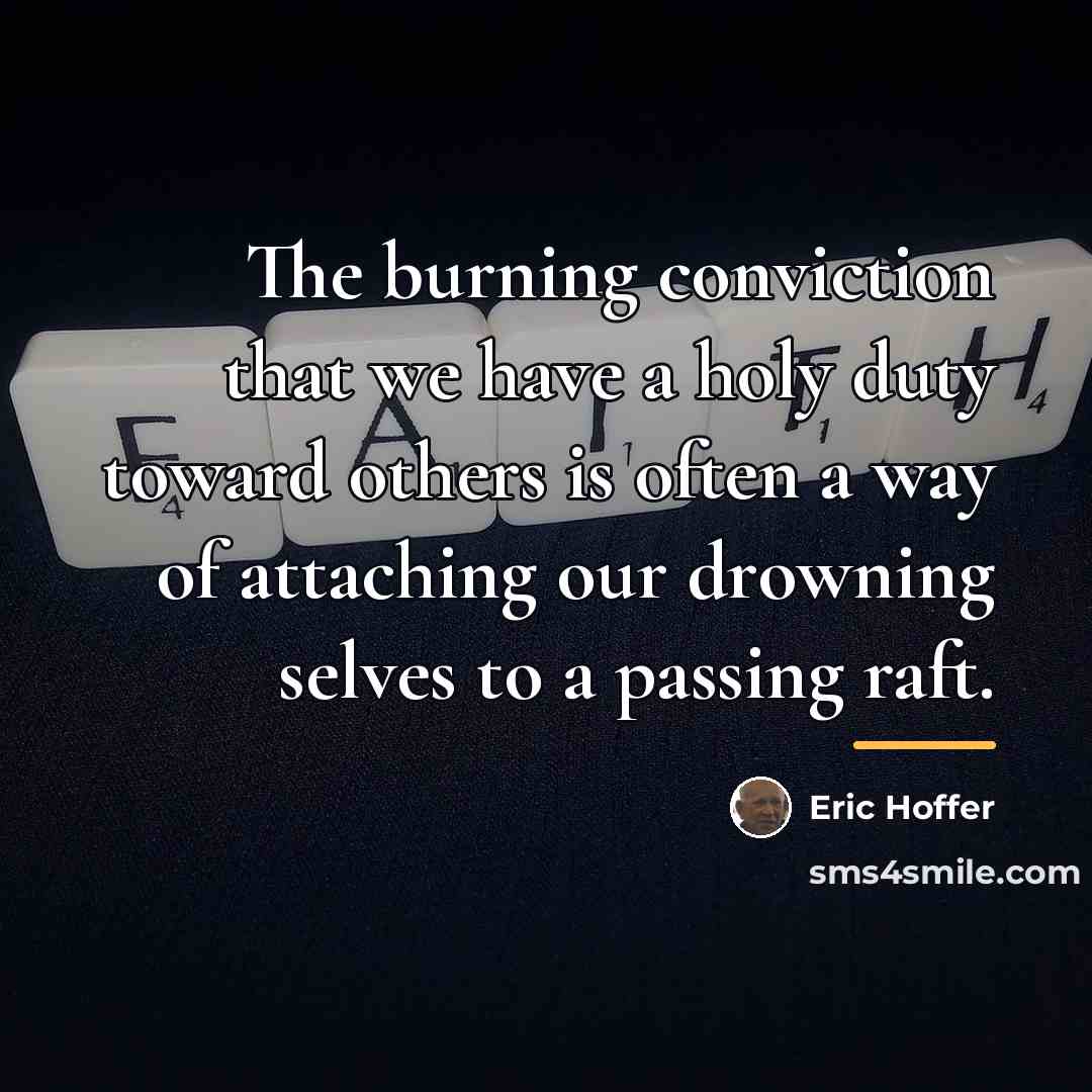 “The burning conviction that we have a holy duty toward…” quote by Eric Hoffer