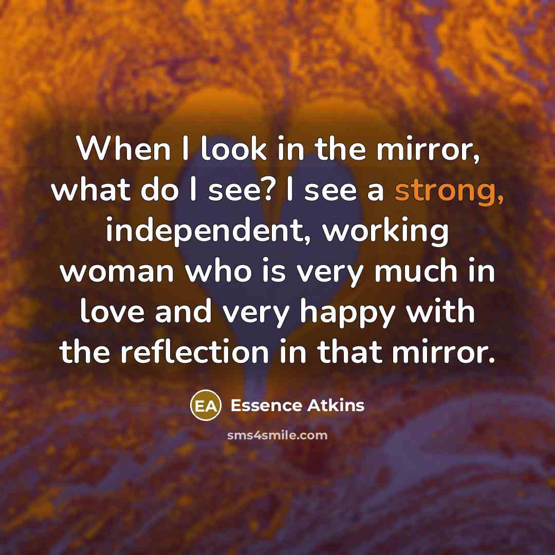 “When I look in the mirror, what do I see?…” quote by Essence Atkins