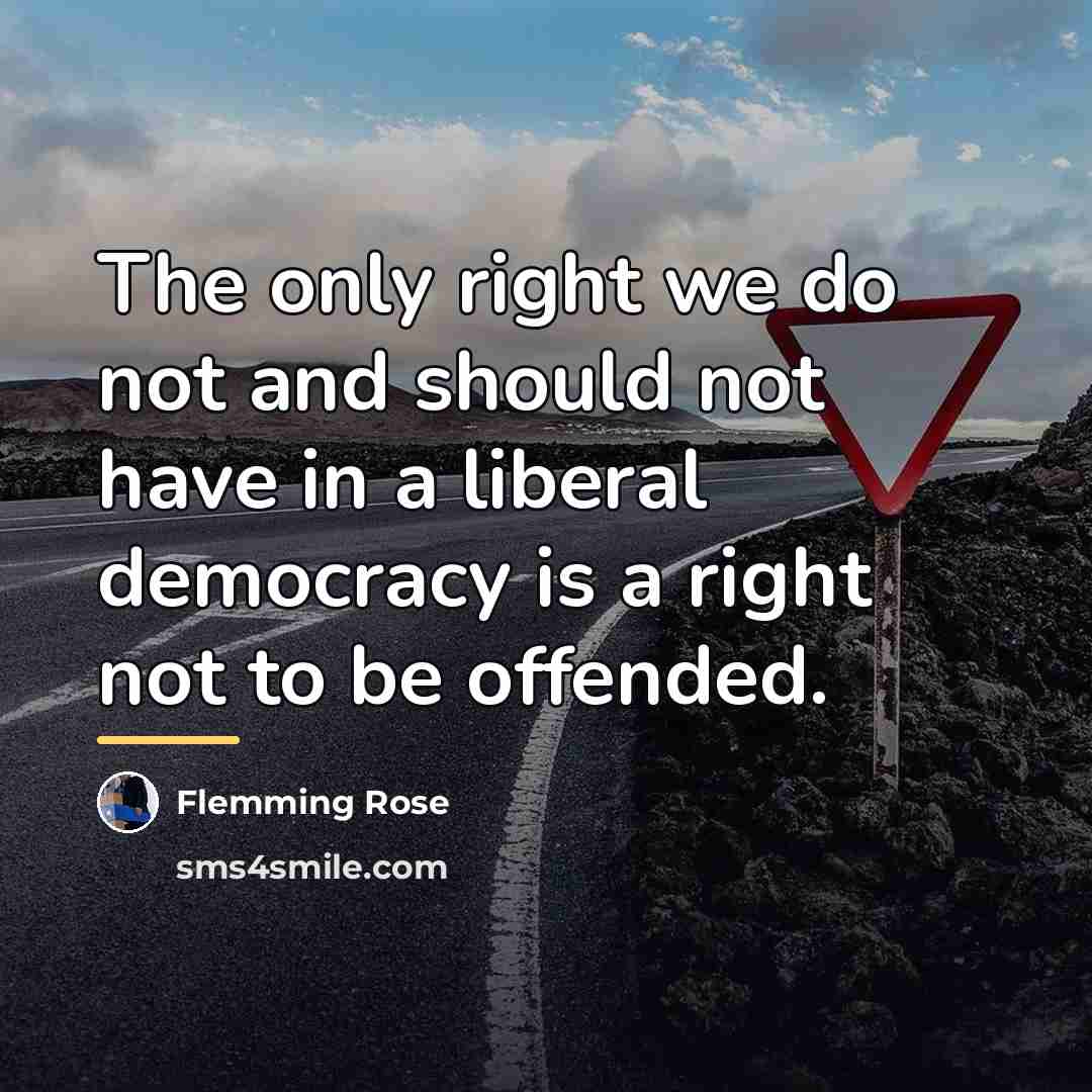 “The only right we do not and should not have…” quote by Flemming Rose