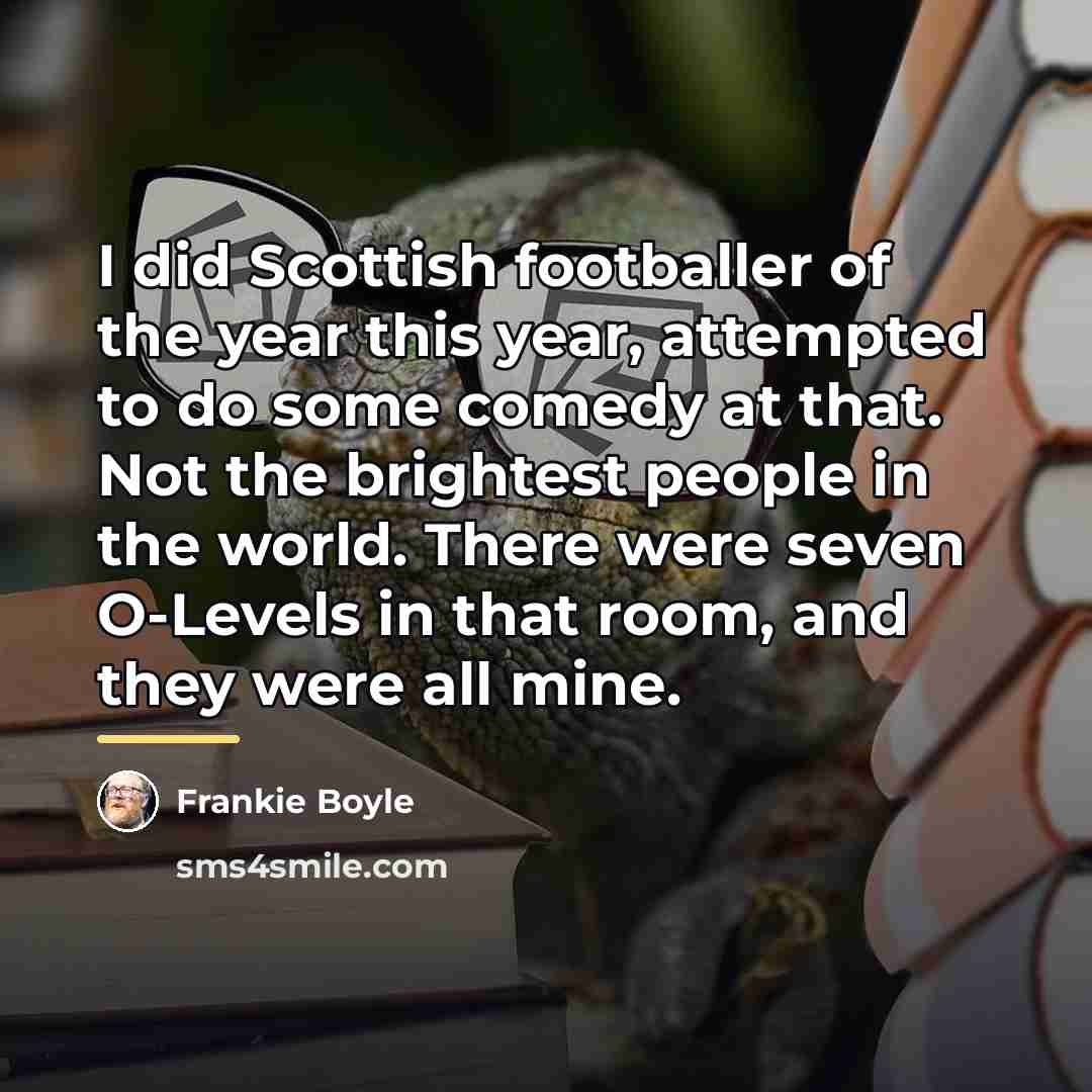 “I did Scottish footballer of the year this year, attempted…” quote by Frankie Boyle