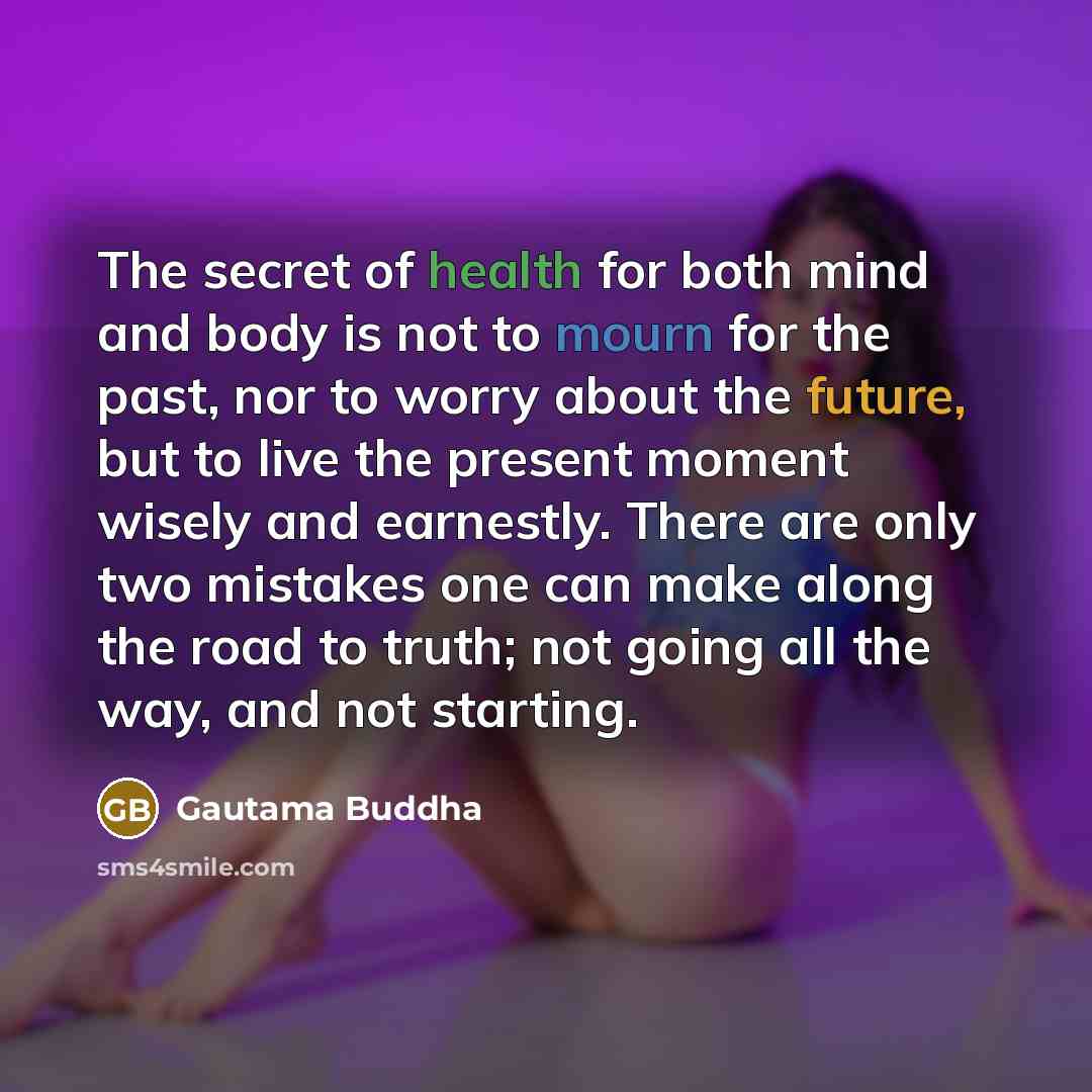 “The secret of health for both mind and body is…” quote by Gautama Buddha