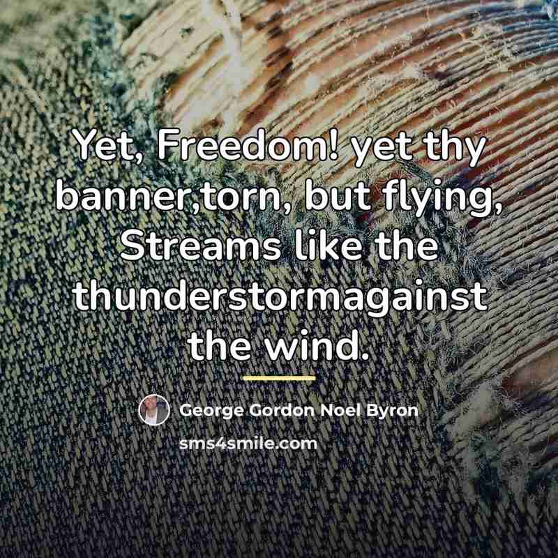 “Yet, Freedom! yet thy banner,torn, but flying, Streams like the…” quote by George Gordon Noel Byron