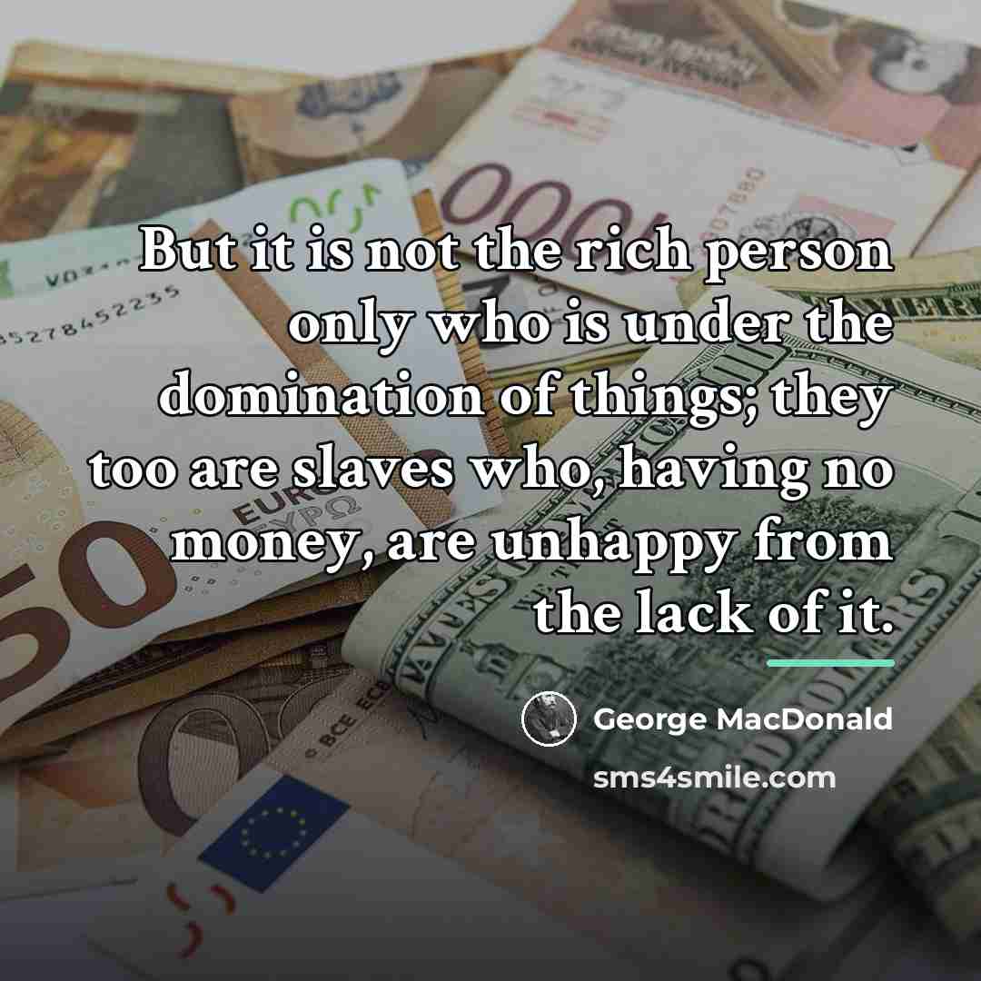 “But it is not the rich person only who is…” quote by George MacDonald