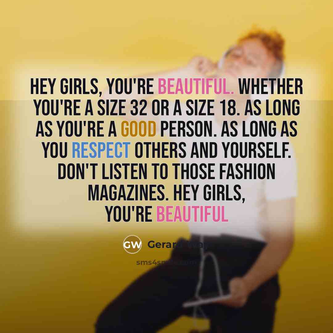 “Hey girls, you're beautiful. Whether you're a size 32 or…” quote by Gerard Way