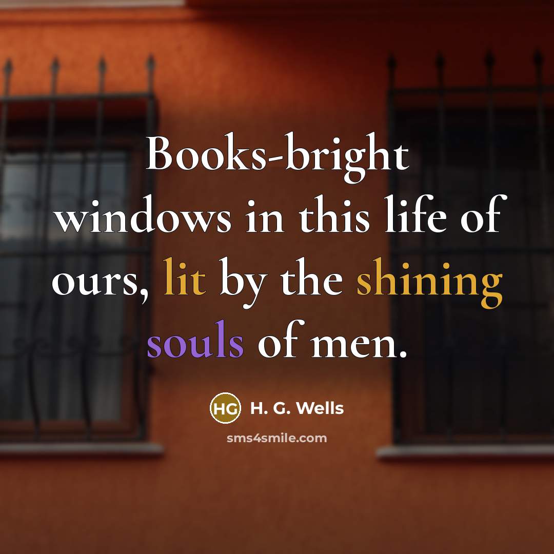 “Books-bright windows in this life of ours, lit by the…” quote by H. G. Wells