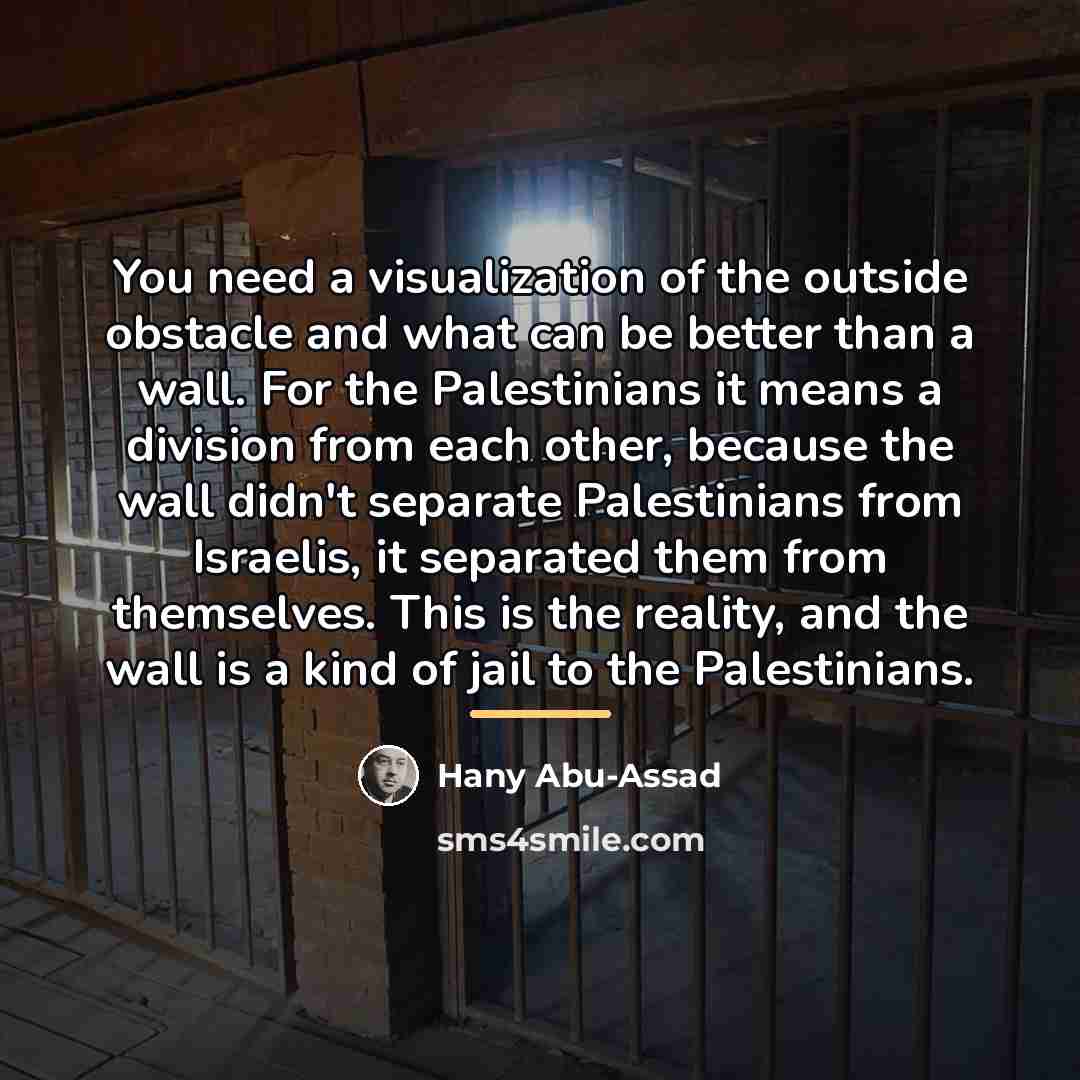 “You need a visualization of the outside obstacle and what…” quote by Hany Abu-Assad