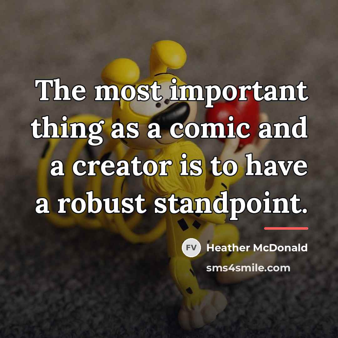 “The most important thing as a comic and a creator…” quote by Heather McDonald