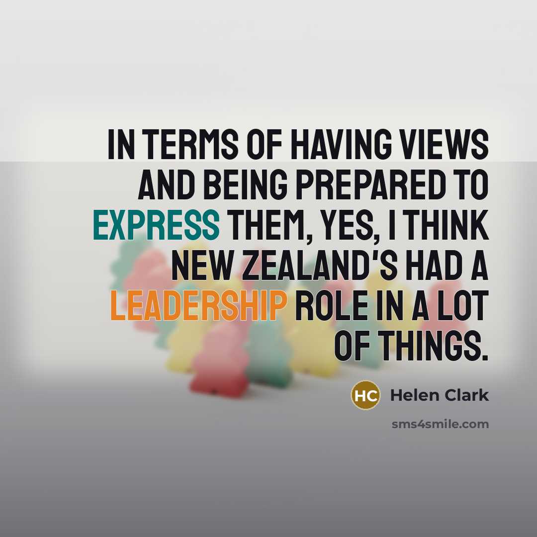 “In terms of having views and being prepared to express…” quote by Helen Clark