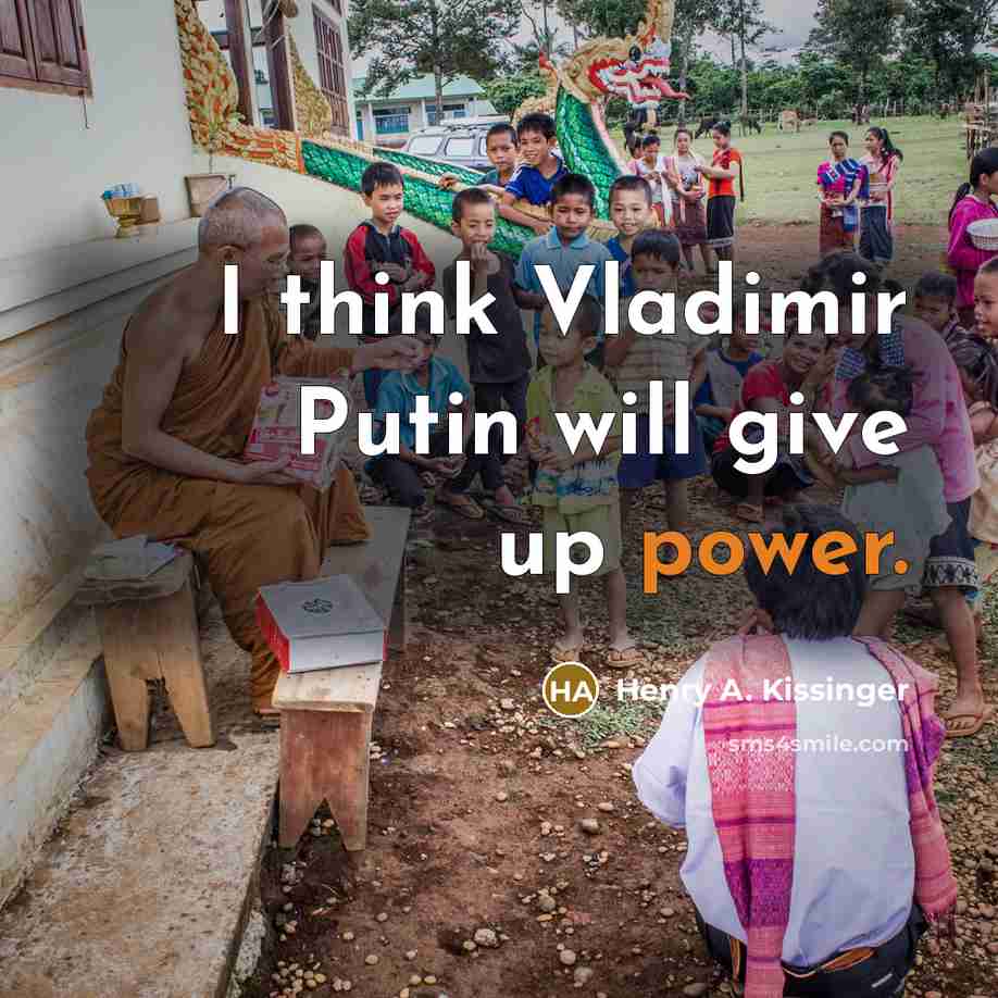 “I think Vladimir Putin will give up power.…” quote by Henry A. Kissinger