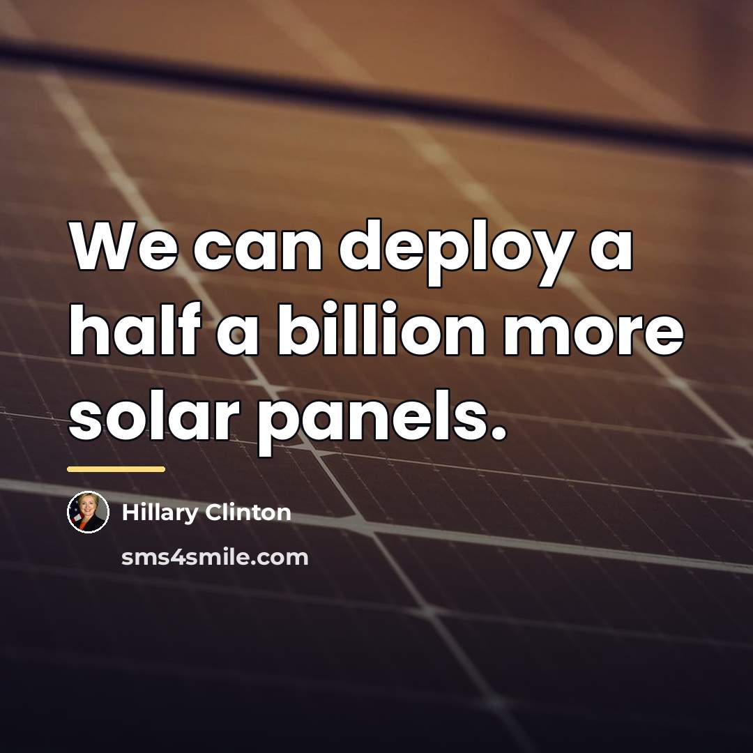 “We can deploy a half a billion more solar panels.…” quote by Hillary Clinton